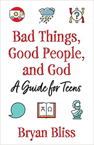 Bad Things, Good People, and God: A Guide for Teens book cover