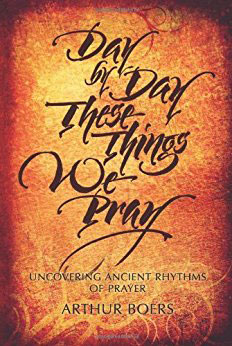 day by day these things we pray by arthur boers