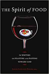 The Spirit of Food: 34 Writers on Feasting and Fasting Toward God, Contribution by Denise Frame Harlan