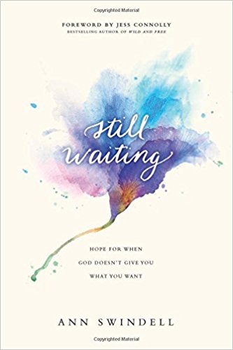 Still Waiting: Hope for When God Doesn't Give You What You Want by Ann Swindell