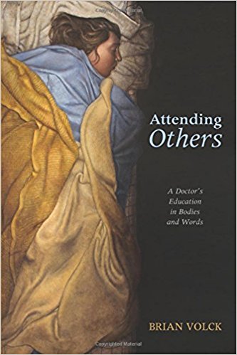 Attending Others: A Doctor's Education in Bodies and Words by Brian Volck