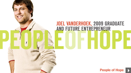 People of Hope, Joel VanderHoek, 2009 graduate and future entrepreneur.