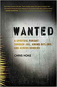 Wanted: A Spiritual Pursuit Through Jail, Among Outlaws, and Across Borders by Chris Hoke