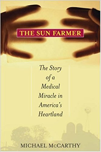 The Sun Farmer: The Story of a Shocking Accident, A Medical Miracle and a Family's Life and Death Decision by Michael McCarthy