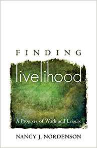 Finding Livelihood: A Progress of Work and Leisure by Nancy J. Nordenson