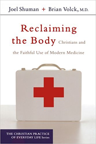 Reclaiming the Body: Christians and the Faithful Use of Modern Medicine by Brian Volck