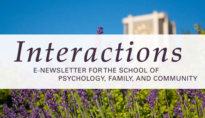 Interactions: E-Newsletter for the School of Psychology, Family, and Community
