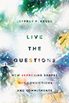 Live The Questions: How Searching Shapes Our Convictions and Commitments's cover image