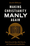 Making Christianity Manly Again: Mark Driscoll, Mars Hill Church, and American Evangelicalism's cover image