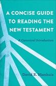 A Concise Guide to Reading the New Testament: A Canonical Introduction's cover image