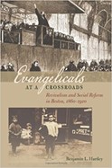 Evangelicals at a Crossroads: Revivalism and Social Reform in Boston, 1860-1910's cover image