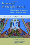 Immersed in the Life of God: The Healing Resources of the Christian Faith: Essays in Honor of William J. Abraham <em>(with Gavrilyuk, Paul L., and Vickers, Jason E.)</em>'s cover image