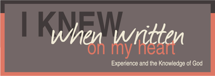 I Knew When Written on My Heart: Experience and the Knowledge of God