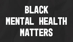 Black mental health matters