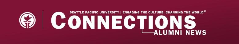 Connections: Alumni News from Seattle Pacific University, Engaging the Culture, Changing the World