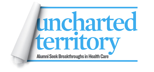 Uncharted Territory - Alumni Seek Breakthroughs in Health Care