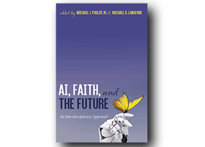 AI, Faith, and the Future: An Interdisciplinary Approach by Michael J. Paulus, Jr. and Michael D. Langford book cover