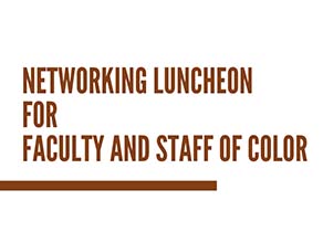 Networking Luncheon for Faculty and Staff of Color