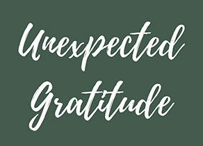 unexpected gratitude