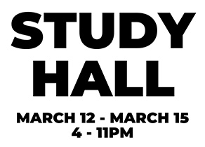 Study Hall March 12 - March 15, 4-11PM