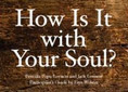 How Is It With Your Soul?
